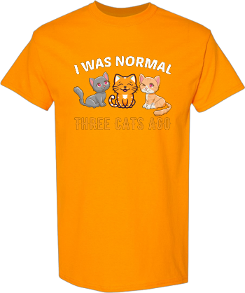 I Was Normal Three Cats Ago Shirt