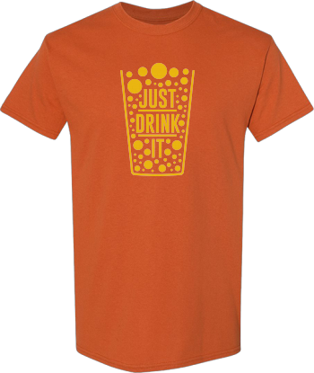 Just Drink It Shirt
