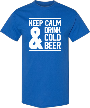 Keep Calm And Drink A Cold Beer Shirt