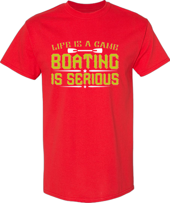 Life Is A Game Boating Is Serious Shirt