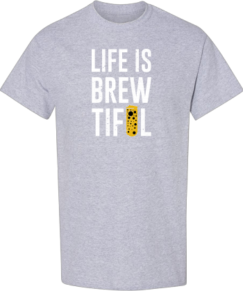 Life Is Brewtiful Shirt