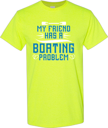 My Friend Has A Boating Problem Shirt