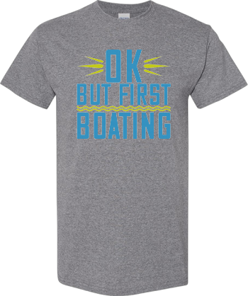 OK But First Boating Shirt