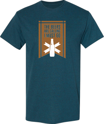 The Beers Are Calling I Must Go Shirt